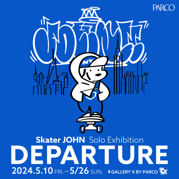 Skater JOHN Solo Exhibition　「DEPARTURE」
